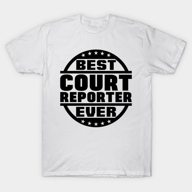 Best Court Reporter Ever T-Shirt by colorsplash
